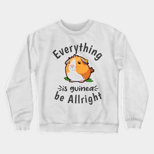 Everything is guinea be Allright Crewneck Sweatshirt